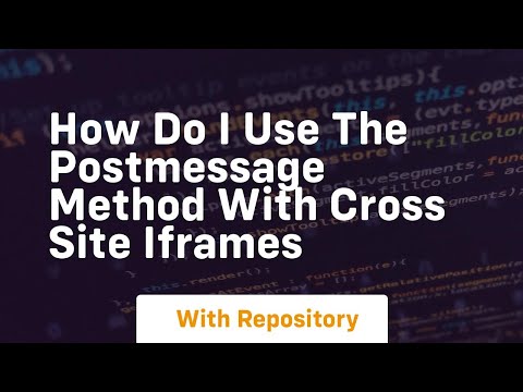 how do i use the postmessage method with cross site iframes