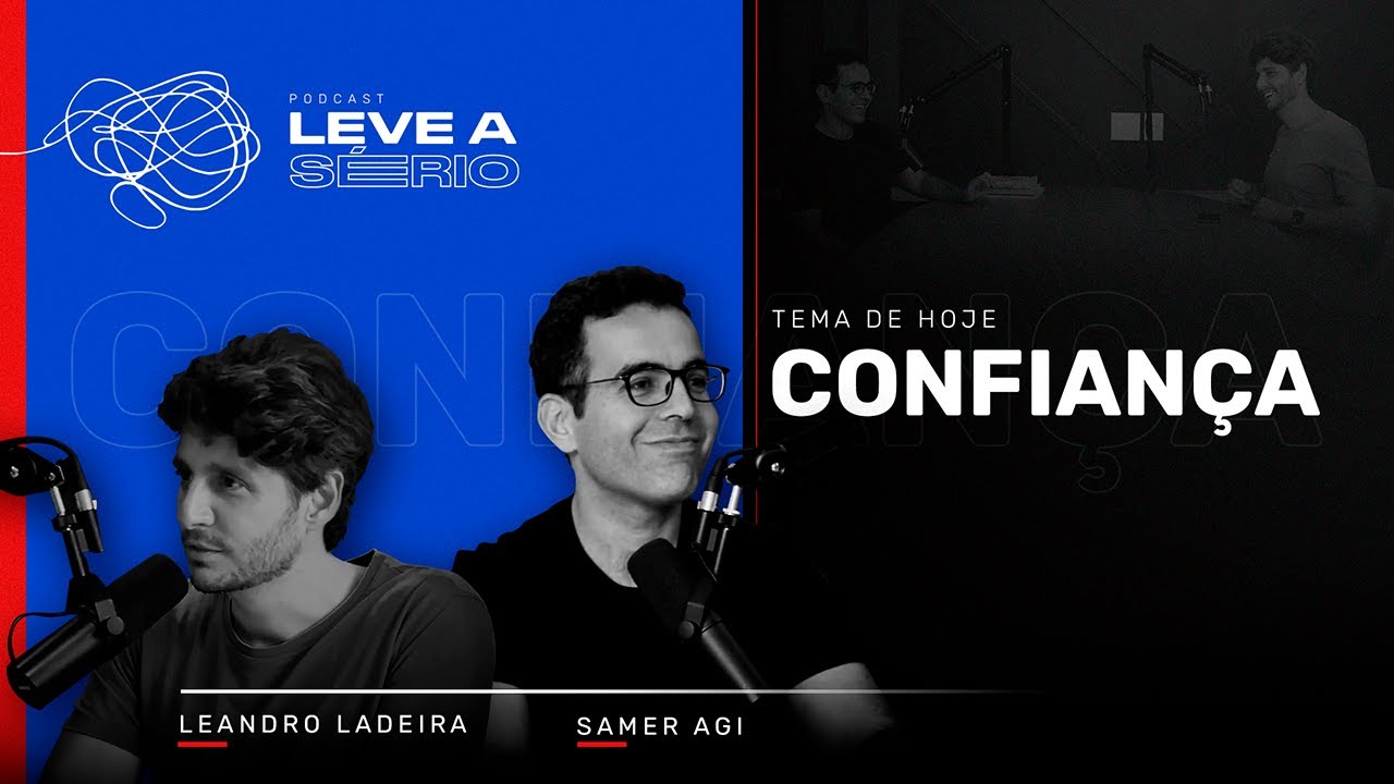 Ep. 01 - Como ser confiante, aprenda! | Podcast Leve a Sério