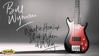 Bill Wyman - What & How & If & When & Why