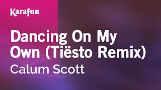 Dancing On My Own (Tiësto Remix) - Calum Scott | Karaoke Version | KaraFun