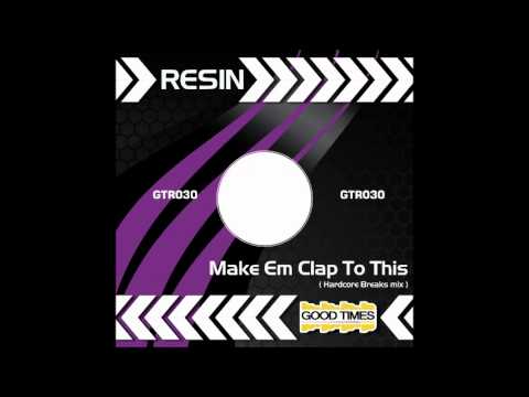 Resin - Make Em Clap To This (Hardcore Breaks mix)