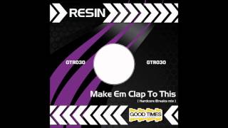 Resin - Make Em Clap To This (Hardcore Breaks mix)