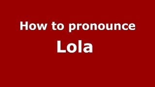 How to pronounce Lola 