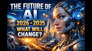 Future of AI 2026 2035 – How Artificial Intelligence Will Change the World Forever