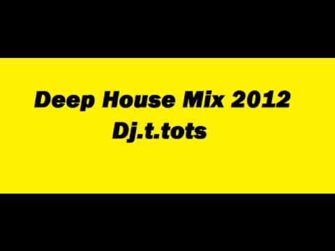 Deep house mix 2012 dj.t.tots