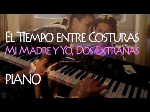 BSO El Tiempo entre Costuras - Mi Madre y Yo, Dos Extrañas (Piano | Sheet Music | Partituras)