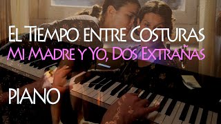 BSO El Tiempo entre Costuras - Mi Madre y Yo, Dos Extrañas (Piano | Sheet Music | Partituras)