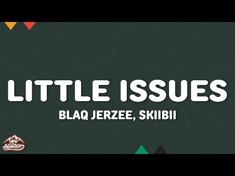 Blaq Jerzee, Skiibii - Little Issues (Lyrics)