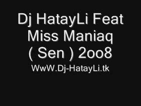 Dj HatayLi Feat Miss Maniaq ( Sen ) 2oo8