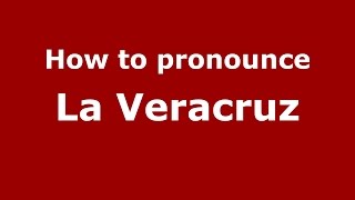 How to pronounce La Veracruz