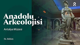 Anadolu Arkeolojisi | Antalya Müzesi