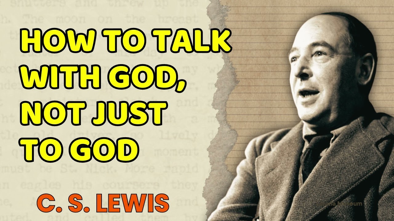 How to Talk WITH GOD, Not Just To God - C. S. Lewis