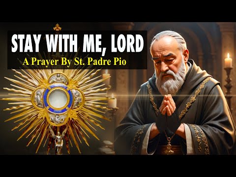 Stay With Me, Lord | A Prayer By Saint Padre Pio