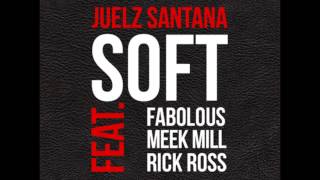 Juelz Santana x Rick Ross x Meek Mill x Fabolous - Soft (Prod By Young Shun Beats) (Full/CDQ)