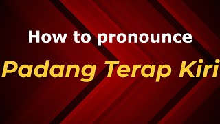 How to pronounce Padang Terap Kiri