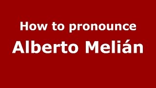 How to pronounce Alberto Melián