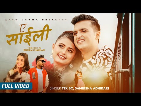 A Saili ए साइँली - Tek BC & Samikshya Adhikari | Ft. Ansh Verma & Dipika Thapa| New Nepali Song 2022