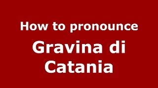 How to pronounce Gravina Di Catania