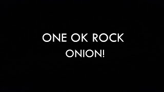 ONE OK ROCK - ONION! Lyrics