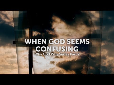 Sermon Recap: Why God Why - Part 2 - When God Seems Confusing