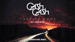 Cash Cash - Take Me Home ft. Bebe Rexha (Feenixpawl Remix)