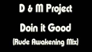 D and M Project - Doin It Good (Rude Awakening Mix).wmv