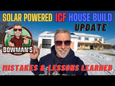 ICF, Solar Powered, Wood Boiler heated, House Build Progress.  Mistakes made give learning lessons