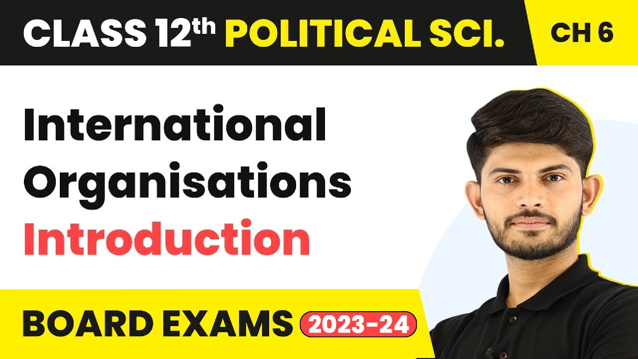 International Organisations - Introduction - | Class 12 Political Science Chapter 4 | 2023-24