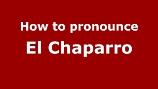 How to pronounce El Chaparro