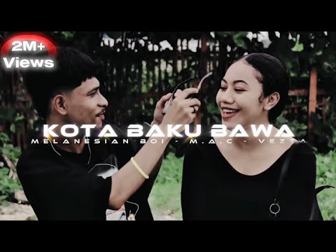 KOTA BAKU BAWA [ Melanesian Boi Ft M.A.C - Vezta ] Lagu acara terbaru 2024