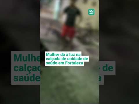 Mulher em trabalho de parto dá à luz na calçada após encontrar hospital fechado, em Fortaleza