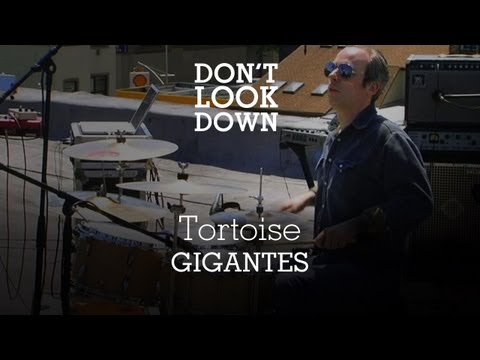 Tortoise - Gigantes - Don't Look Down