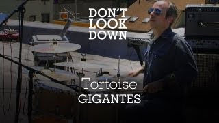 Tortoise - Gigantes - Don't Look Down