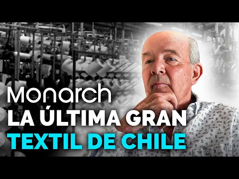 Monarch, La Última Gran Textil De Chile - Aldo Magnasco