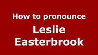 How to pronounce Leslie Easterbrook