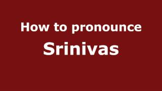 How to pronounce Srinivas