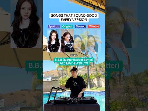 Songs that sound good every version: “B.B.B (Bigger Badder Better) by A20 MAY & A20 LTG