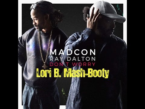 Madcon feat.Ray Dalton - Don't Worry 'N' Arcade (Lori B. Mash-Booty)