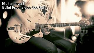 【Guitar Cover】Bullet Proof / Goo Goo Dolls
