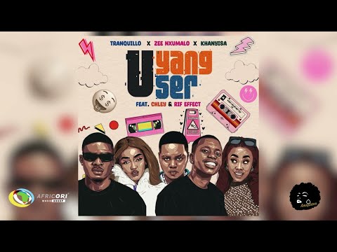 Tranquillo ,Zee Nxumalo, Khanyisa, Chley , Rif effect – UYANG’User