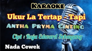 Download lagu UKUR LA TERTAP -TAPI | ANTHA PRYMA GINTING | KARAOKE LAGU KARO | NADA CEWEK mp3