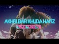 Akhri Bar Khuda Hafiz Slow And Reverb Tiktok Viral Song Qa Deer