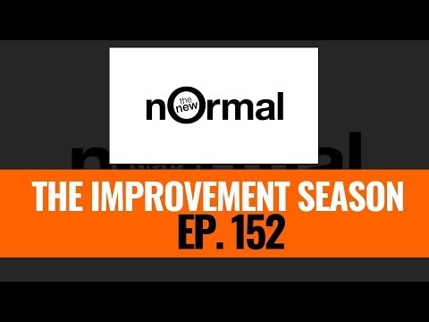 152: The Improvement Season - This is the new normal