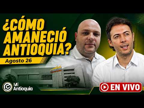 🟡 EN VIVO | Noticias de hoy 26 de agosto | ¿CÓMO AMANECIÓ ANTIOQUIA?
