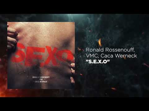 Ronald Rossenouff, VMC, Caca Werneck - S.E.X.O.