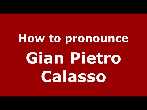 How to pronounce Gian Pietro Calasso (Italian/Italy)  - PronounceNames.com