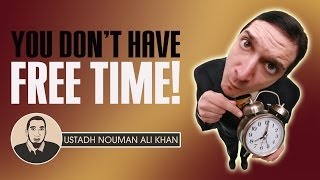 You Don't Have Free Time! ᴴᴰ ┇ Powerful Reminder ┇ by Ustadh Nouman Ali Khan ┇ TDR Production ┇