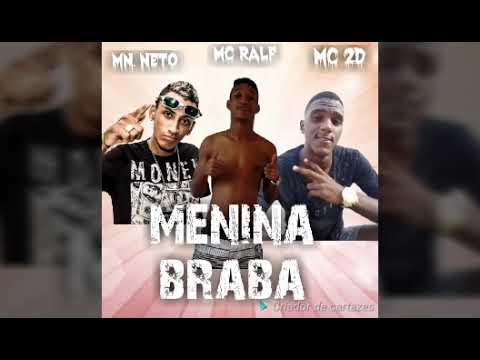 MANO NETO,MC RALF E MC 2D - MENINA BRABA - MÚSICA NOVA 2018