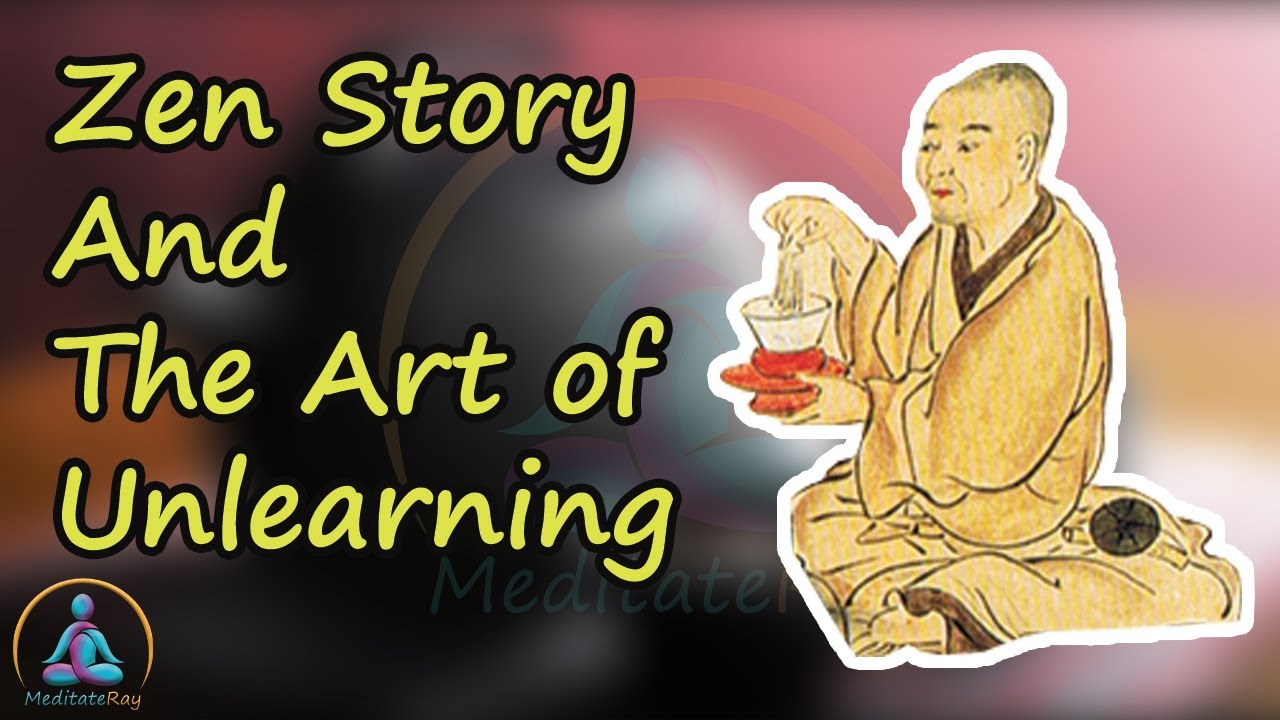 Zen Story and the Art of Unlearning (by: MeditateRay)