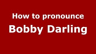 How to pronounce Bobby Darling